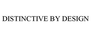 DISTINCTIVE BY DESIGN