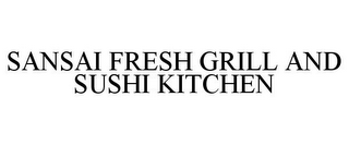 SANSAI FRESH GRILL AND SUSHI KITCHEN