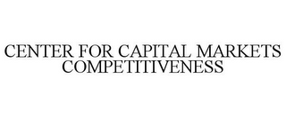 CENTER FOR CAPITAL MARKETS COMPETITIVENESS