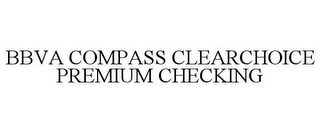 BBVA COMPASS CLEARCHOICE PREMIUM CHECKING