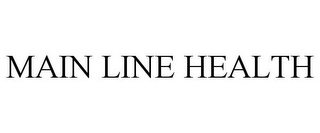 MAIN LINE HEALTH