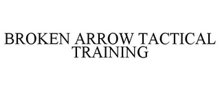 BROKEN ARROW TACTICAL TRAINING