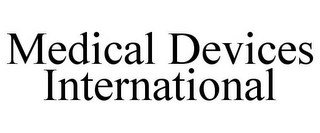 MEDICAL DEVICES INTERNATIONAL