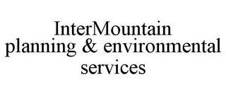 INTERMOUNTAIN PLANNING & ENVIRONMENTAL SERVICES