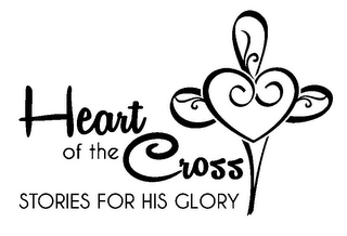 HEART OF THE CROSS STORIES FOR HIS GLORY
