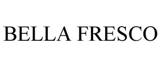 BELLA FRESCO