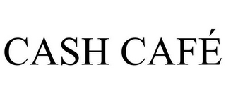 CASH CAFÉ