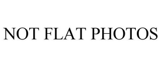 NOT FLAT PHOTOS