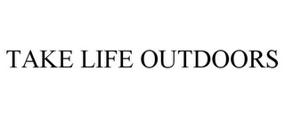 TAKE LIFE OUTDOORS