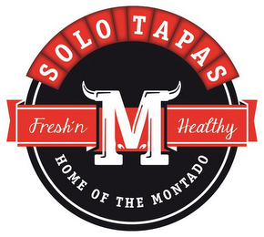 SOLO TAPAS FRESH'N HEALTHY HOME OF THE MONTADO