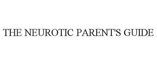 THE NEUROTIC PARENT'S GUIDE