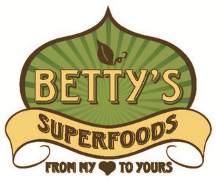 BETTY'S SUPERFOODS FROM MY TO YOURS