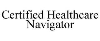 CERTIFIED HEALTHCARE NAVIGATOR