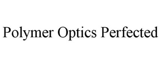 POLYMER OPTICS PERFECTED