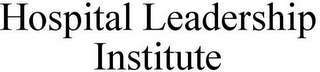 HOSPITAL LEADERSHIP INSTITUTE