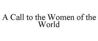 A CALL TO THE WOMEN OF THE WORLD