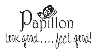 PAPILLON LOOK GOOD.... FEEL GOOD!