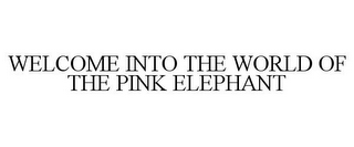 WELCOME INTO THE WORLD OF THE PINK ELEPHANT