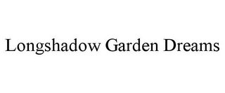 LONGSHADOW GARDEN DREAMS