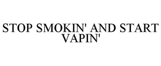 STOP SMOKIN' AND START VAPIN'