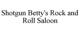 SHOTGUN BETTY'S ROCK AND ROLL SALOON