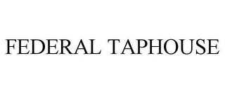 FEDERAL TAPHOUSE