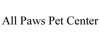 ALL PAWS PET CENTER