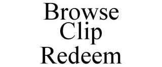 BROWSE CLIP REDEEM