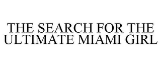 THE SEARCH FOR THE ULTIMATE MIAMI GIRL
