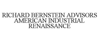 RICHARD BERNSTEIN ADVISORS AMERICAN INDUSTRIAL RENAISSANCE