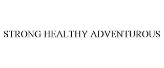 STRONG HEALTHY ADVENTUROUS