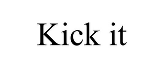 KICK IT