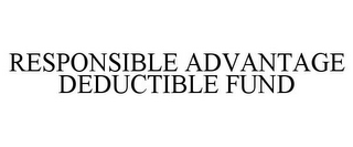 RESPONSIBLE ADVANTAGE DEDUCTIBLE FUND