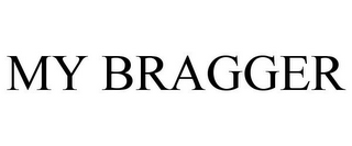 MY BRAGGER