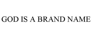 GOD IS A BRAND NAME