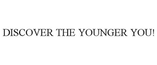 DISCOVER THE YOUNGER YOU!