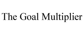 THE GOAL MULTIPLIER