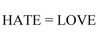 HATE = LOVE