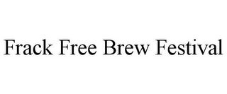 FRACK FREE BREW FESTIVAL