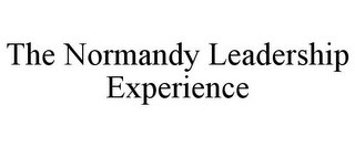 THE NORMANDY LEADERSHIP EXPERIENCE