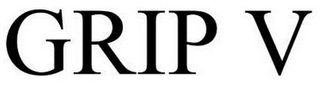 GRIP V