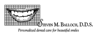 STEVEN M. BALLOCH, D.D.S. PERSONALIZED DENTAL CARE FOR BEAUTIFUL SMILES