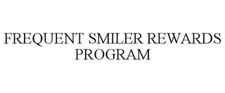 FREQUENT SMILER REWARDS PROGRAM