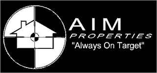 AIM PROPERTIES "ALWAYS ON TARGET"