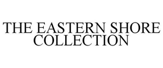 THE EASTERN SHORE COLLECTION