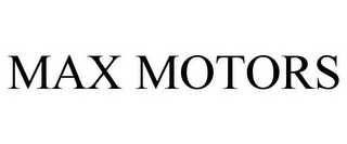 MAX MOTORS