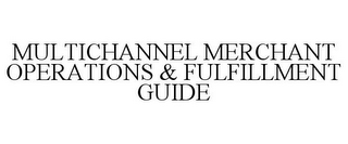 MULTICHANNEL MERCHANT OPERATIONS & FULFILLMENT GUIDE