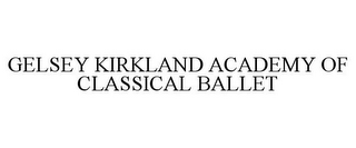 GELSEY KIRKLAND ACADEMY OF CLASSICAL BALLET