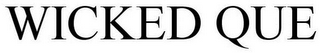 WICKED QUE
