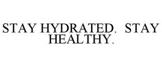 STAY HYDRATED. STAY HEALTHY.